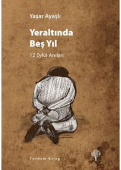 Yeraltında Beş Yıl  12 Eylül Anıları
