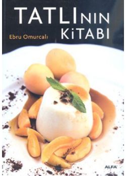 Tatlının Kitabı    Enfes Tariflerle Muhteşem   Bir Tasarım ve Fotoğraflar Eşliğinde