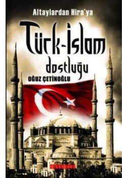 Altaylardan Hira'ya Türk-İslam Dostluğu