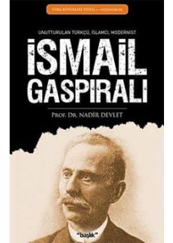 İsmail Gaspıralı  Unutturulan Türkçü,  İslamcı, Modernist