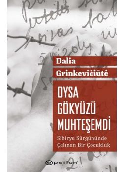 Oysa Gökyüzü Muhteşemdi - Sibirya Sürgününde Çalınan Bir Çocukluk