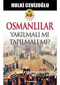 Osmanlılar   Yakılmalı mı   Tapılmalı mı?