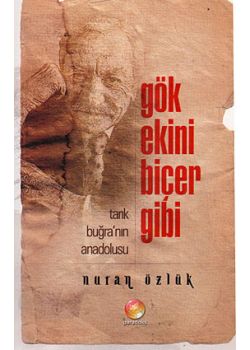 Gök Ekini Biçer Gibi (Tarık Buğra'nın Anadolusu)