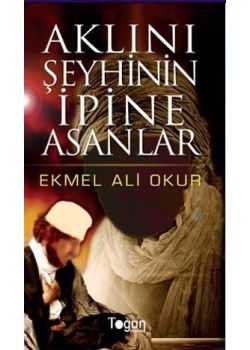 Aklını Şeyhinin İpine Asanlar