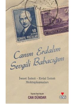 Canım Erdalım, Sevgili Babacığım  İsmet İnönü - Erdal İnönü Mektuplaşmaları