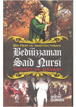 Bir Fikir ve Aksiyon İnsanı   Bediüzzaman Said Nursi   Hayatı ve Davası