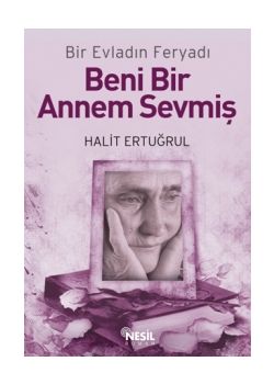 Beni Bir Annem Sevmiş  Bir Evladın Feryadı