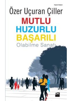Mutlu Huzurlu Başarılı Olabilme Sanatı