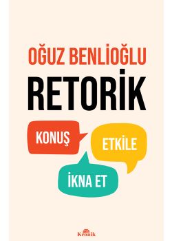 Retorik - Konuş, Etkile, İkna Et