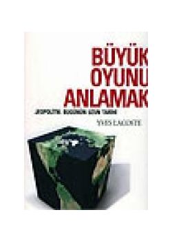 Büyük Oyunu  Anlamak Jeopolitik:  Bugünün Uzun Tarihi