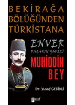 Bekirağa Bölüğünden Türkistana  Enver Paşanın Yaveri Muhiddin Bey
