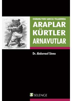 Osmanlı'nın Sancılı Yıllarında  Araplar Kürtler Arnavutlar