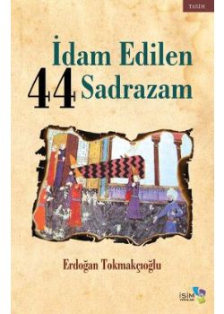 İdam Edilen 44 Sadrazam