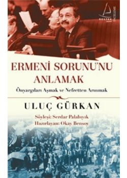 Ermeni Sorununu Anlamak    Önyargıları Aşmak ve   Nefretten Arınmak