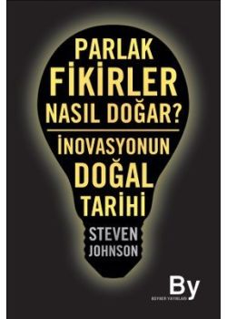 Parlak Fikirler Nasıl Doğar?   İnovasyonun Doğal Tarihi