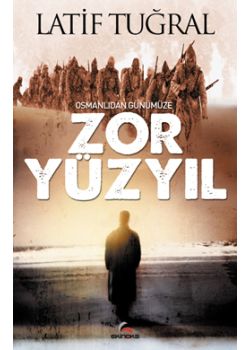Osmanlıdan Günümüze Zor Yüzyıl