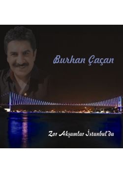 Zor Akşamlar İstanbul'da  Burhan Çaçan