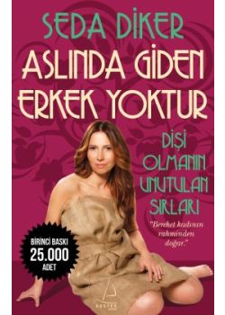 Aslında Giden Erkek Yoktur  Dişi Olmanın Unutulan Sırları