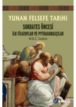 Yunan Felsefe Tarihi 1 -  Sokrates Öncesi İlk Filozoflar ve  Pythagorasçılar