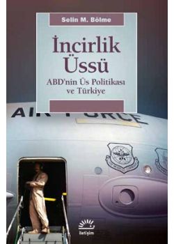 İncirlik Üssü - ABD'nin Üs Politikası ve Türkiye
