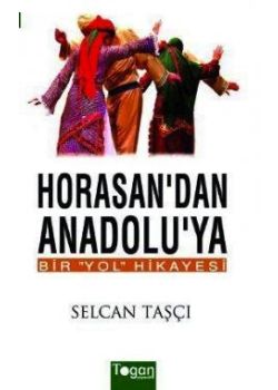 Horasan'dan Anadolu'ya Bir Yol Hikayesi