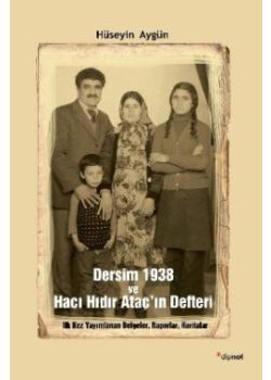 Dersim 1938 ve Hacı Hıdır Ataç'ın Defteri   (Belgeler, Raporlar, Haritalar)