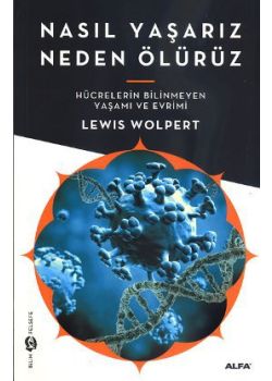 Nasıl Yaşarız Neden Ölürüz  Hücrelerin Bilinmeyen Yaşamı ve Evrim