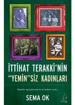 İttihat Terakki'nin Yeminsiz Kadınları