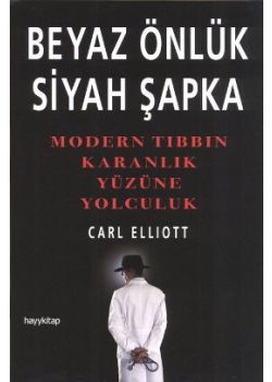 Beyaz Önlük Siyah Şapka   Modern Tıbbın Karanlık   Yüzüne Yolculuk