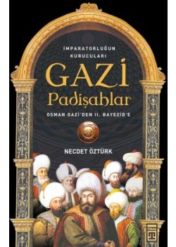 Gazi Padişahlar: İmparatorluğun Kurucuları