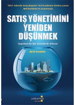 Satış Yönetimini Yeniden Düşünmek -  Uygulayıcılar İçin Stratejik Bir Kilavuz