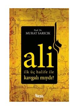Hz. Ali İlk Üç Halife İle Kavgalı mıydı?