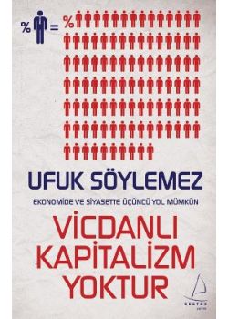 Vicdanlı Kapitalizm Yoktur -  Ekonomi ve Siyasette Üçüncü Yol Mümkün
