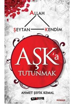 Aşk'a Tutunmak  Allah, Şeytan, Kendim