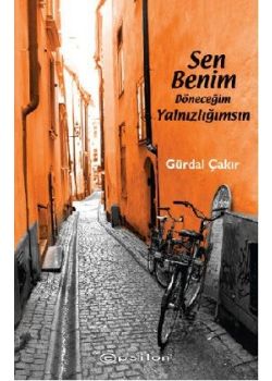 Sen Benim Döneceğim Yalnızlığımsın