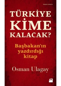 Türkiye Kime Kalacak?   Başbakanın Yazdırdığı Kitap