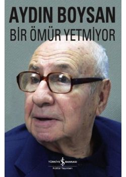 Bir Ömür Yetmiyor (Insan Kendi Ömrünün Geçmişini Değiştiremiyor)