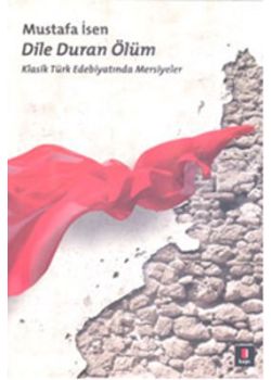 Dile Duran Ölüm (Klasik Türk Edebiyatında Mersiyeler)