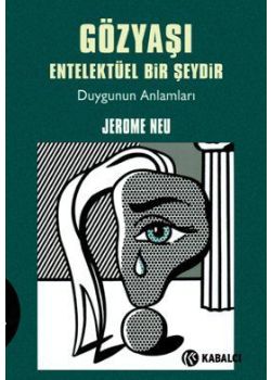 Gözyaşı Entelektüel Bir Şeydir - Duygunun Anlamları