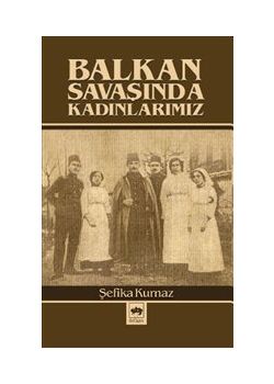 Balkan Savaşında Kadınlarımız
