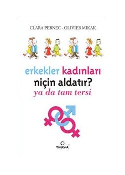 Erkekler Kadınları Niçin Aldatır : Ya da Tam Tersi