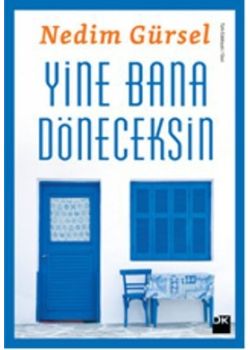 Yine Bana Döneceksin  (Nedim Gürsel'in Yeni Kitabı)