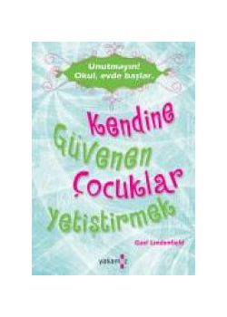 Kendine Güvenen Çocuklar Yetiştirmek   Unutmayın! Okul, Evde Başlar