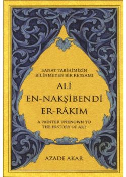 Sanat Tarihimizin Bilinmeyen Bir Ressamı  Ali En-Nakşibendî Er-Rakım