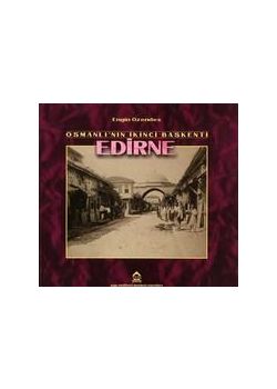 Osmanlı'nın İkinci Başkenti Edirne