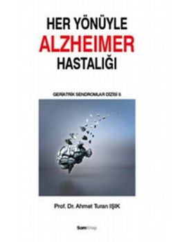 Her Yönüyle Alzheimer Hastalığı