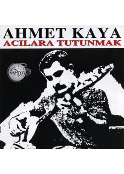 Acılara Tutunmak  Ahmet Kaya