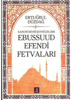 Kanuni Devri Şeyhülislamı Ebussuud Efendi Fetvaları