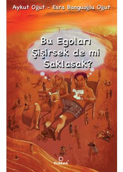 Bu Egoları Şişirsek de mi Saklasak?