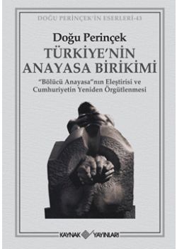 Türkiya'nin Anayasa Birikimi   Bölücü Anayasa"nın Eleştirisi ve   Cumhuriyetin Yeniden Örgütlenmesi"